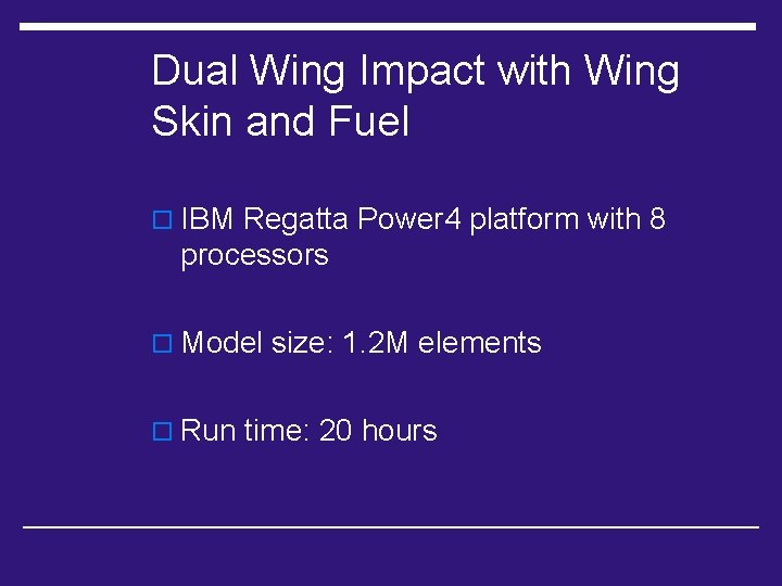 Dual Wing Impact with Wing Skin and Fuel o IBM Regatta Power 4 platform