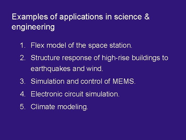 Examples of applications in science & engineering 1. Flex model of the space station.