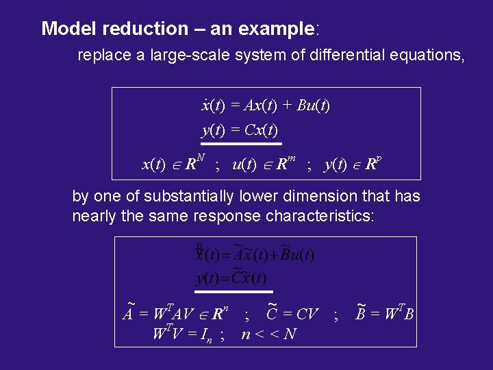 Model reduction – an example: replace a large-scale system of differential equations, . x(t)