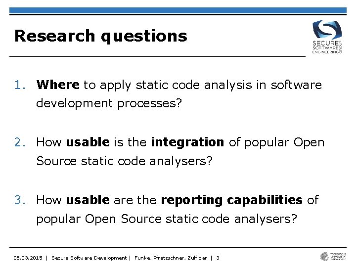 Research questions 1. Where to apply static code analysis in software development processes? 2.