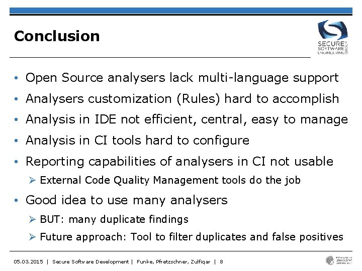 Conclusion • Open Source analysers lack multi-language support • Analysers customization (Rules) hard to