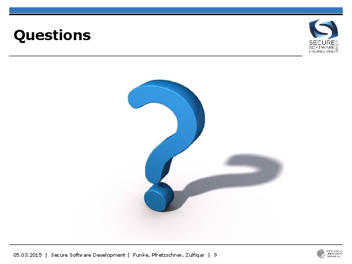 Questions 05. 03. 2015 | Secure Software Development | Funke, Pfretzschner, Zulfiqar | 9