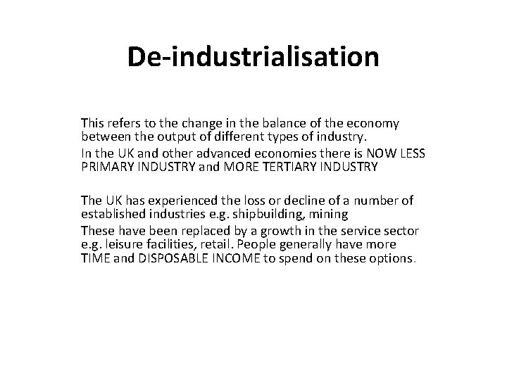 De-industrialisation This refers to the change in the balance of the economy between the