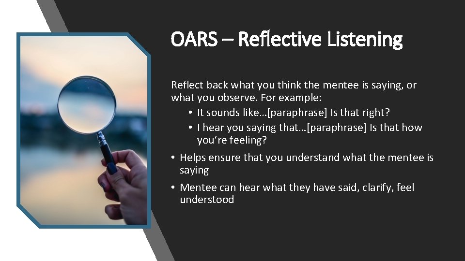 OARS – Reflective Listening Reflect back what you think the mentee is saying, or