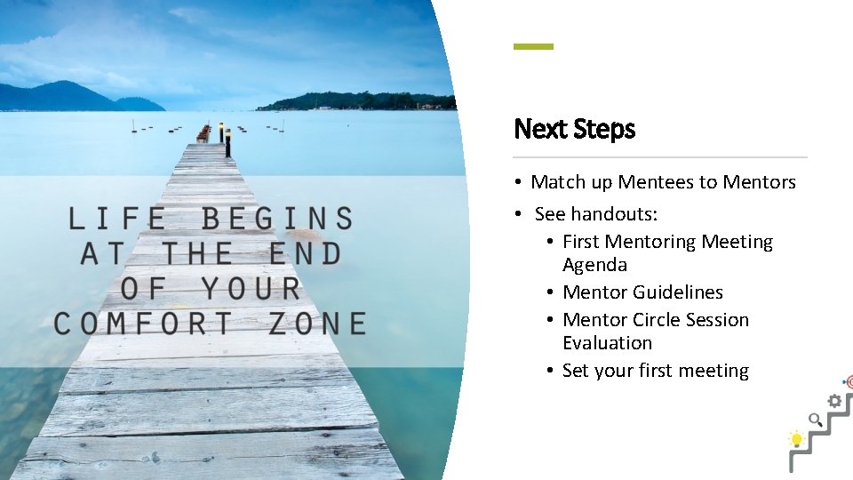 Next Steps • Match up Mentees to Mentors • See handouts: • First Mentoring