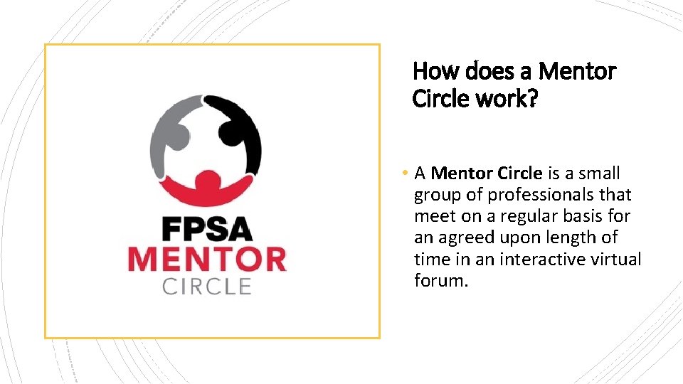 How does a Mentor Circle work? • A Mentor Circle is a small group