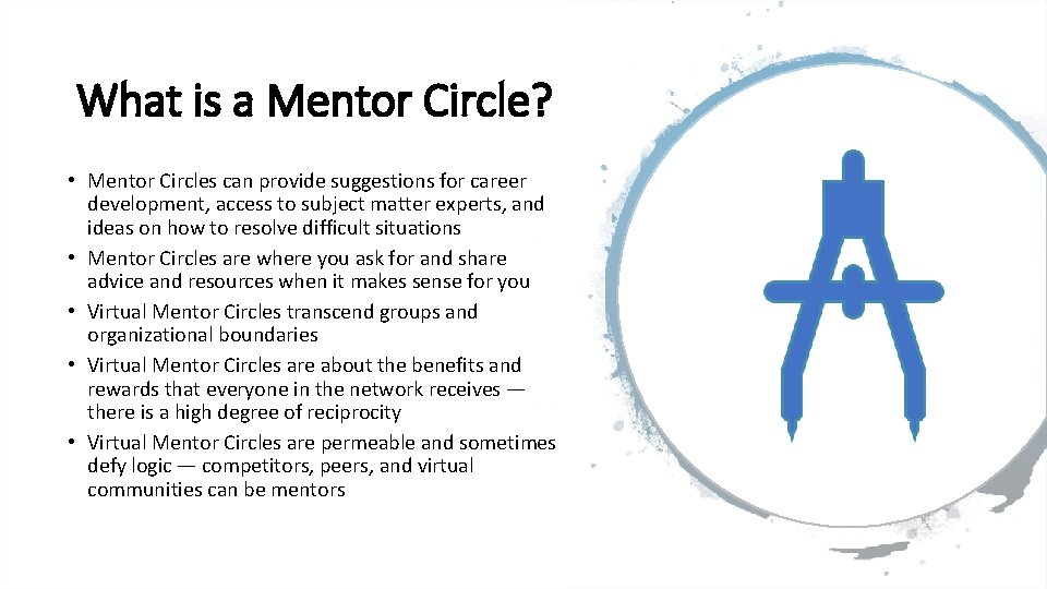 What is a Mentor Circle? • Mentor Circles can provide suggestions for career development,