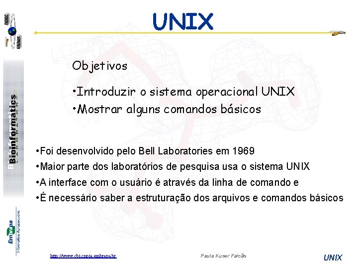 UNIX Objetivos • Introduzir o sistema operacional UNIX • Mostrar alguns comandos básicos •