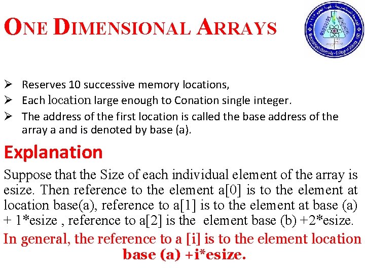 ONE DIMENSIONAL ARRAYS Ø Reserves 10 successive memory locations, Ø Each location large enough