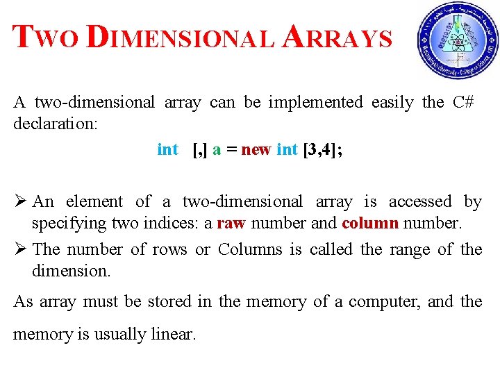 TWO DIMENSIONAL ARRAYS A two-dimensional array can be implemented easily the C# declaration: int