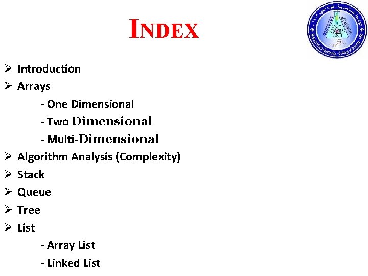 INDEX Ø Introduction Ø Arrays - One Dimensional - Two Dimensional - Multi-Dimensional Ø