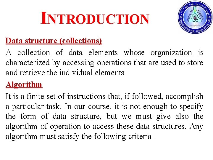 INTRODUCTION Data structure (collections) A collection of data elements whose organization is characterized by