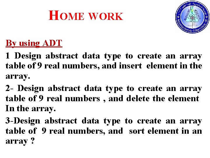 HOME WORK By using ADT 1 Design abstract data type to create an array