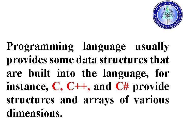 Programming language usually provides some data structures that are built into the language, for