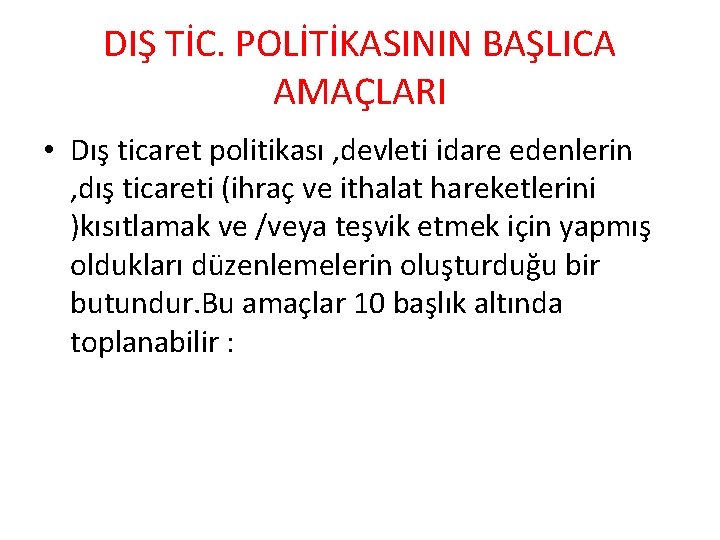 DIŞ TİC. POLİTİKASININ BAŞLICA AMAÇLARI • Dış ticaret politikası , devleti idare edenlerin ,