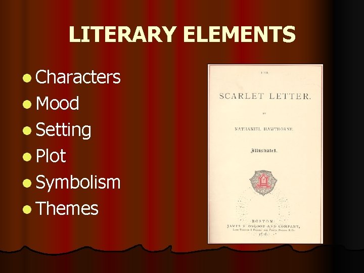 LITERARY ELEMENTS l Characters l Mood l Setting l Plot l Symbolism l Themes