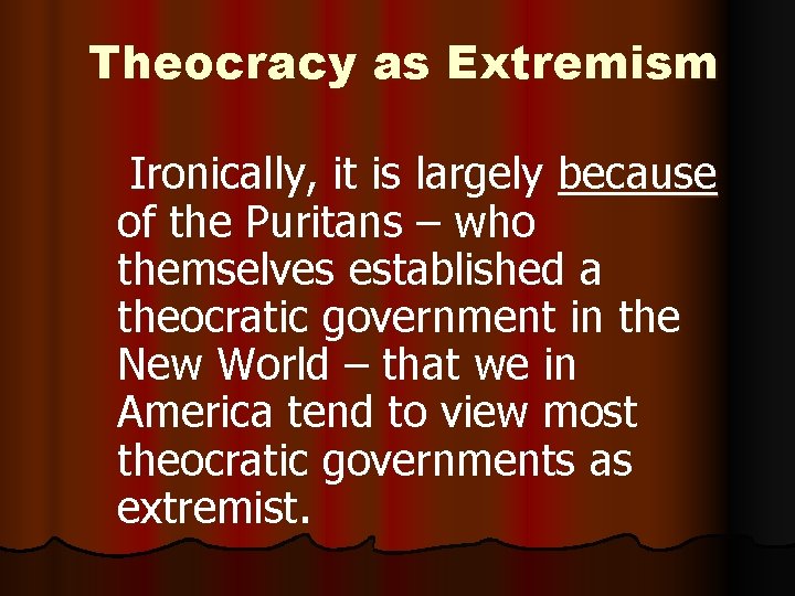 Theocracy as Extremism Ironically, it is largely because of the Puritans – who themselves