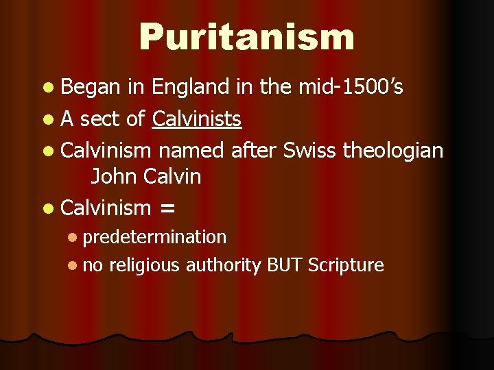 Puritanism l Began in England in the mid-1500’s l A sect of Calvinists l
