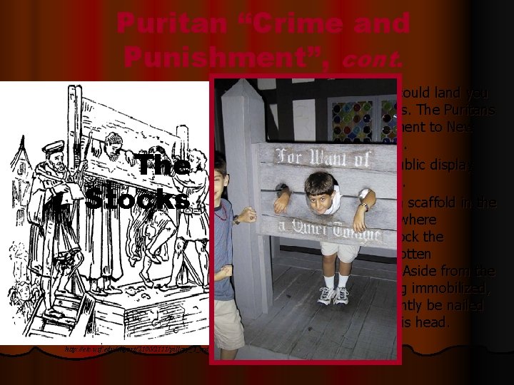 Puritan “Crime and Punishment”, cont. Virtually any offense could land you in the pillory,