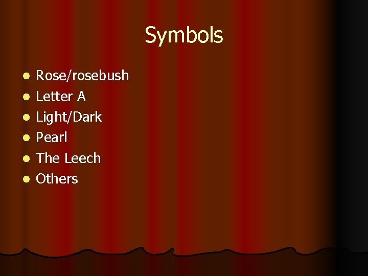 Symbols l l l Rose/rosebush Letter A Light/Dark Pearl The Leech Others 