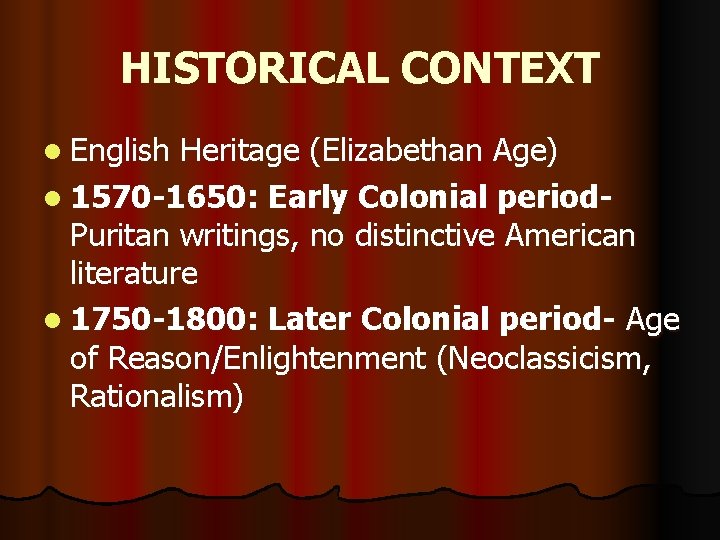 HISTORICAL CONTEXT l English Heritage (Elizabethan Age) l 1570 -1650: Early Colonial period. Puritan