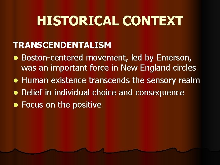 HISTORICAL CONTEXT TRANSCENDENTALISM l Boston-centered movement, led by Emerson, was an important force in