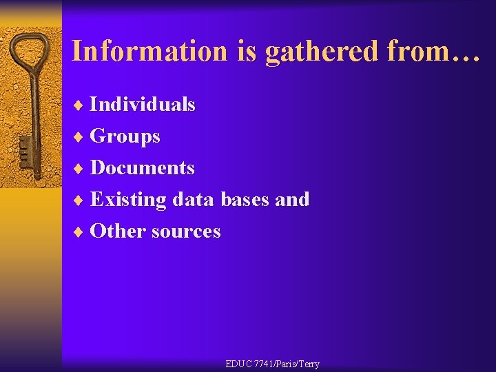 Information is gathered from… ¨ Individuals ¨ Groups ¨ Documents ¨ Existing data bases