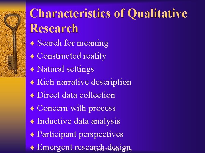 Characteristics of Qualitative Research ¨ Search for meaning ¨ Constructed reality ¨ Natural settings