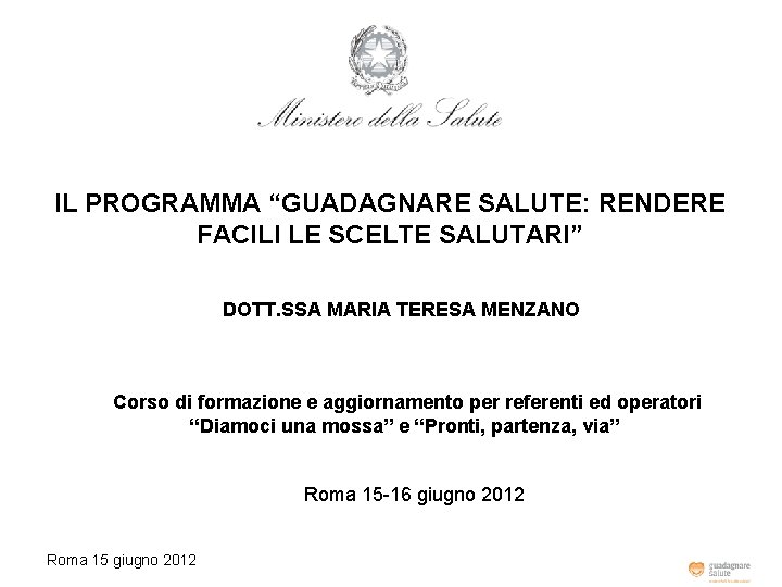 IL PROGRAMMA “GUADAGNARE SALUTE: RENDERE FACILI LE SCELTE SALUTARI” DOTT. SSA MARIA TERESA MENZANO