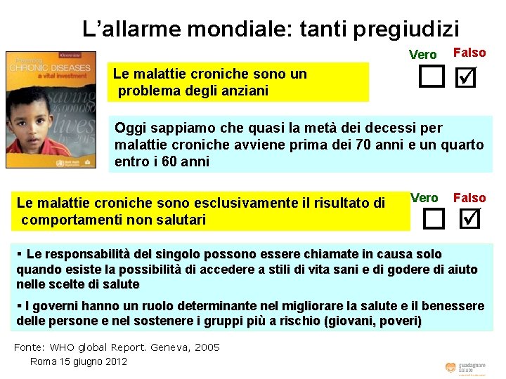 L’allarme mondiale: tanti pregiudizi Vero Falso Le malattie croniche sono un problema degli anziani