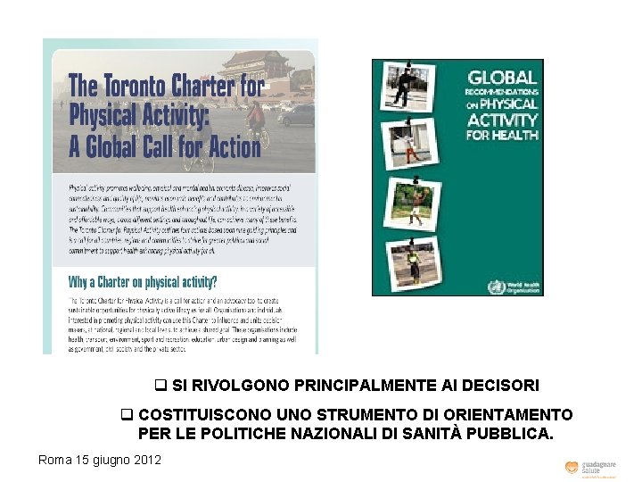 q SI RIVOLGONO PRINCIPALMENTE AI DECISORI q COSTITUISCONO UNO STRUMENTO DI ORIENTAMENTO PER LE