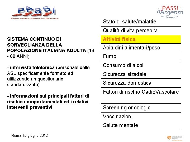 Stato di salute/malattie Qualità di vita percepita SISTEMA CONTINUO DI SORVEGLIANZA DELLA POPOLAZIONE ITALIANA