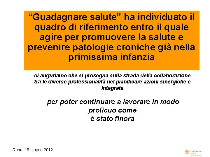 “Guadagnare salute” ha individuato il quadro di riferimento entro il quale agire per promuovere