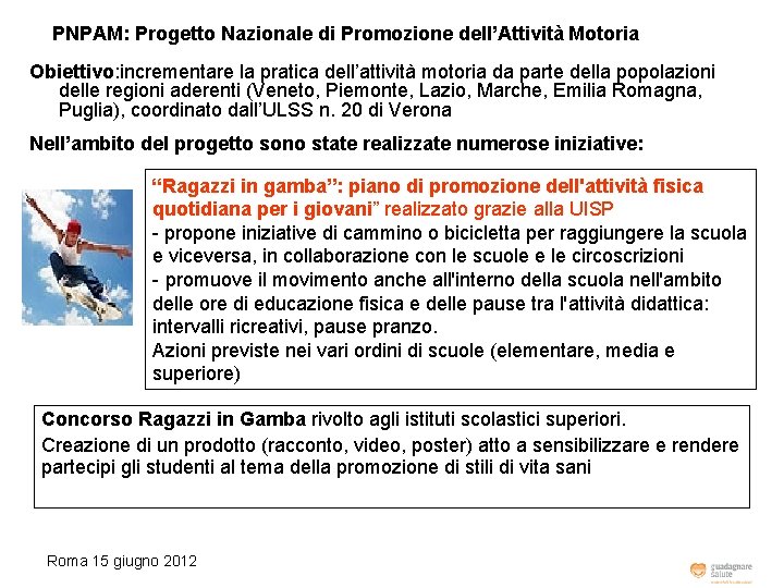 PNPAM: Progetto Nazionale di Promozione dell’Attività Motoria Obiettivo: incrementare la pratica dell’attività motoria da