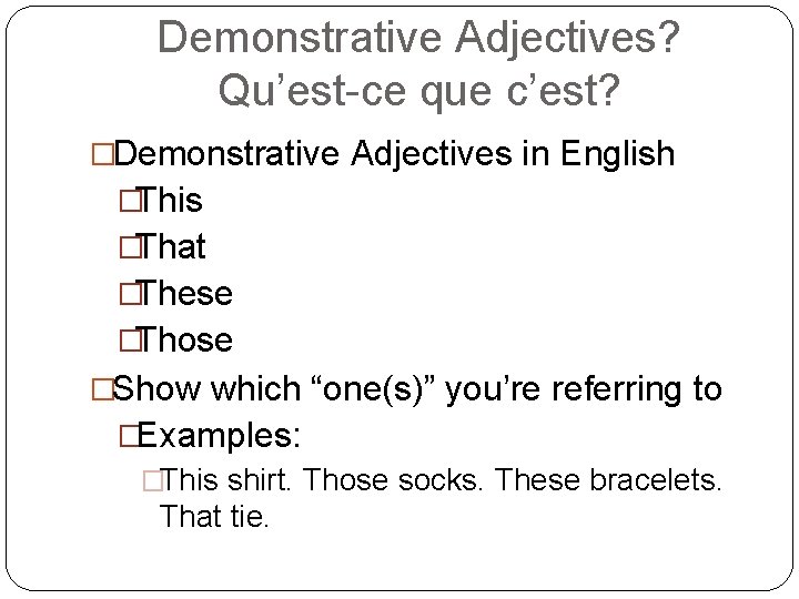 Demonstrative Adjectives? Qu’est-ce que c’est? �Demonstrative Adjectives in English �This �That �These �Those �Show