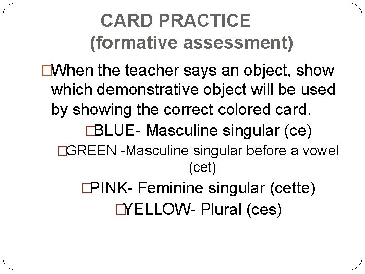 CARD PRACTICE (formative assessment) �When the teacher says an object, show which demonstrative object