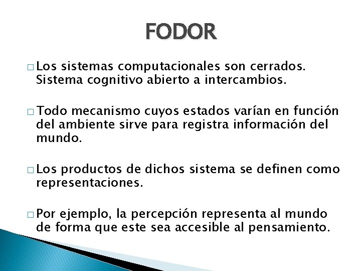 FODOR � Los sistemas computacionales son cerrados. Sistema cognitivo abierto a intercambios. � Todo