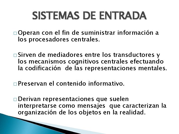 SISTEMAS DE ENTRADA � Operan con el fin de suministrar información a los procesadores