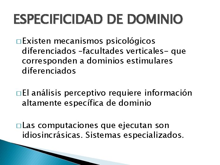 ESPECIFICIDAD DE DOMINIO � Existen mecanismos psicológicos diferenciados –facultades verticales- que corresponden a dominios