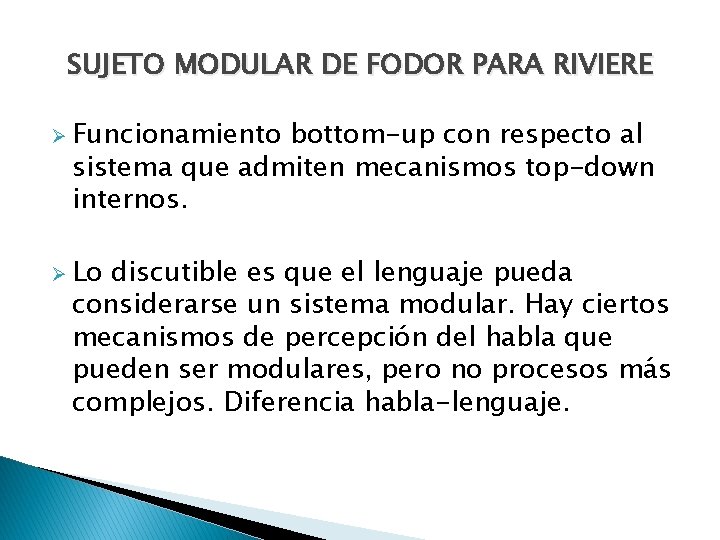 SUJETO MODULAR DE FODOR PARA RIVIERE Ø Funcionamiento bottom-up con respecto al sistema que