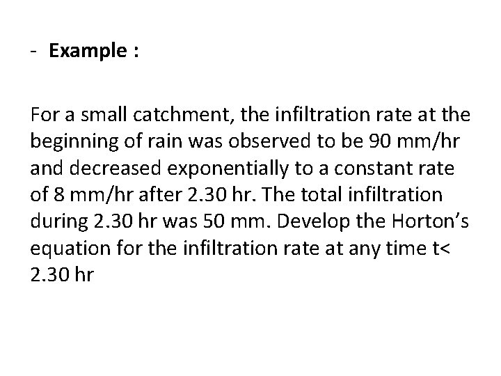 - Example : For a small catchment, the infiltration rate at the beginning of - Example : For a small catchment, the infiltration rate at the beginning of