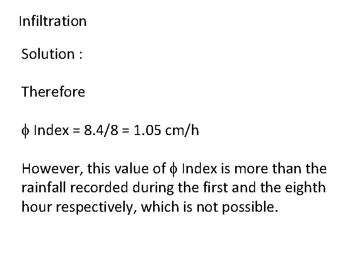 Infiltration Solution : Therefore Index = 8. 4/8 = 1. 05 cm/h However, this Infiltration Solution : Therefore Index = 8. 4/8 = 1. 05 cm/h However, this