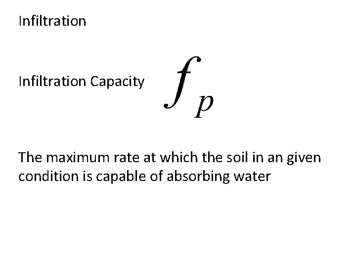 Infiltration Capacity The maximum rate at which the soil in an given condition is