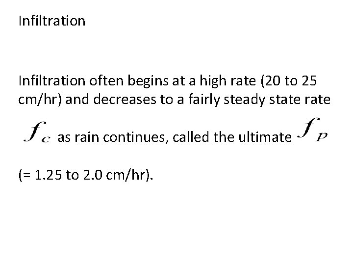 Infiltration often begins at a high rate (20 to 25 cm/hr) and decreases to