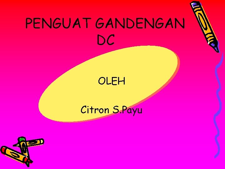 PENGUAT GANDENGAN DC OLEH Citron S. Payu 