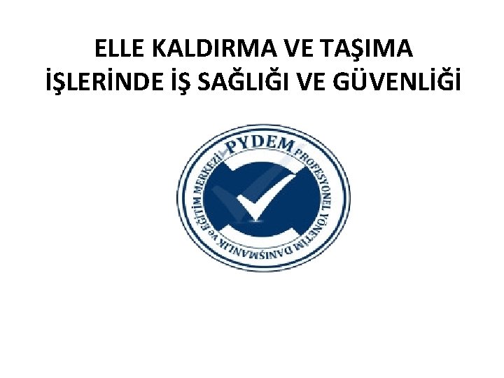 ELLE KALDIRMA VE TAŞIMA İŞLERİNDE İŞ SAĞLIĞI VE GÜVENLİĞİ 