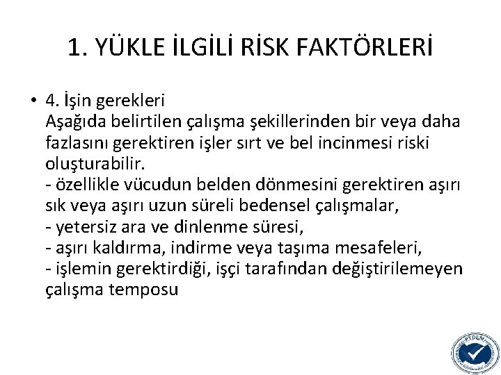 1. YÜKLE İLGİLİ RİSK FAKTÖRLERİ • 4. İşin gerekleri Aşağıda belirtilen çalışma şekillerinden bir