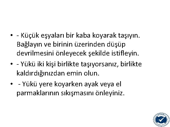  • - Küçük eşyaları bir kaba koyarak taşıyın. Bağlayın ve birinin üzerinden düşüp