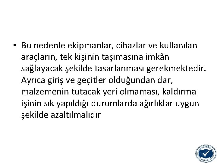  • Bu nedenle ekipmanlar, cihazlar ve kullanılan araçların, tek kişinin taşımasına imkân sağlayacak