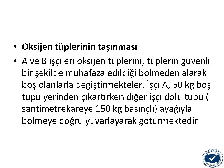  • Oksijen tüplerinin taşınması • A ve B işçileri oksijen tüplerini, tüplerin güvenli
